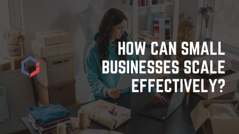 How Can Small Businesses Scale Effectively?