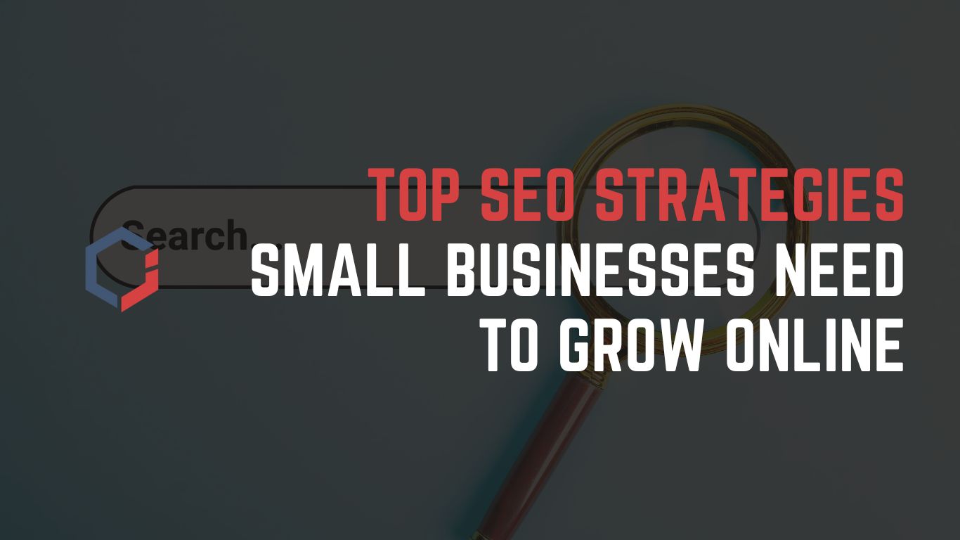 Top SEO Strategies Small Businesses Need to Grow Online